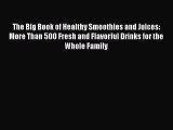 Read The Big Book of Healthy Smoothies and Juices: More Than 500 Fresh and Flavorful Drinks