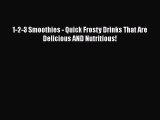 Download 1-2-3 Smoothies - Quick Frosty Drinks That Are Delicious AND Nutritious! PDF Free