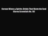 Download Korean Wines & Spirits: Drinks That Warm the Soul (Korea Essentials No. 18) Ebook