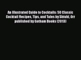 Read An Illustrated Guide to Cocktails: 50 Classic Cocktail Recipes Tips and Tales by Shtuhl
