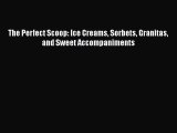 Read The Perfect Scoop: Ice Creams Sorbets Granitas and Sweet Accompaniments Ebook Free