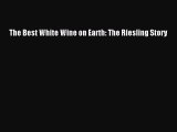 Read The Best White Wine on Earth: The Riesling Story PDF Free