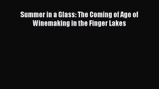 Download Summer in a Glass: The Coming of Age of Winemaking in the Finger Lakes Ebook Free