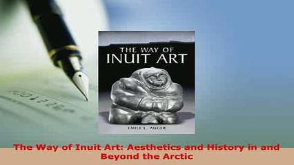 PDF  The Way of Inuit Art Aesthetics and History in and Beyond the Arctic PDF Online