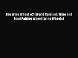 Download The Wine Wheel #2 (World Cuisine): Wine and Food Pairing Wheel (Wine Wheels) Ebook