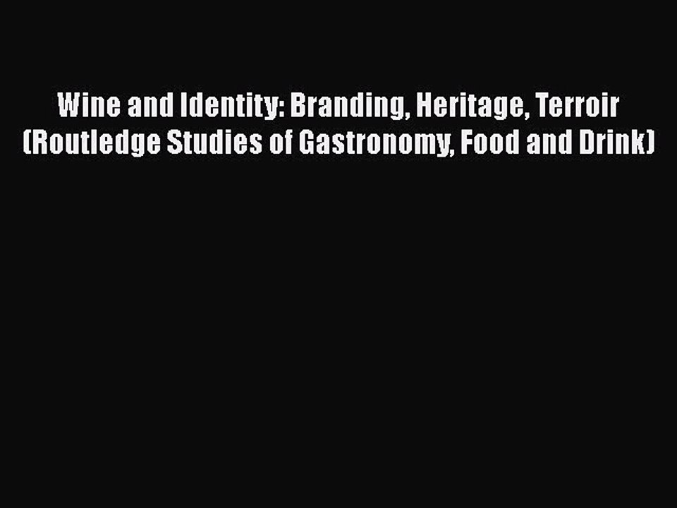 Download Wine and Identity: Branding Heritage Terroir (Routledge Studies of Gastronomy Food