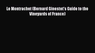 Read Le Montrachet (Bernard Ginestet's Guide to the Vineyards of France) Ebook Free