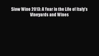 Read Slow Wine 2013: A Year in the Life of Italy's Vineyards and Wines Ebook Free