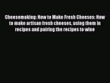 Read Cheesemaking: How to Make Fresh Cheeses: How to make artisan fresh cheeses using them