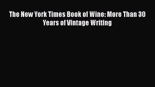 Read The New York Times Book of Wine: More Than 30 Years of Vintage Writing Ebook Free