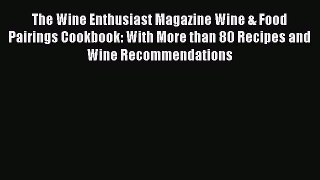 Read The Wine Enthusiast Magazine Wine & Food Pairings Cookbook: With More than 80 Recipes