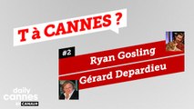 Ryan Gosling et Gerard Depardieu - T A CANNES #2 - EXCLUSIF DailyCannes by CANAL+