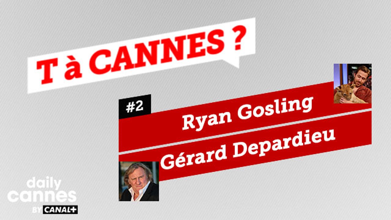 Ryan Gosling et Gerard Depardieu - T A CANNES #2 - EXCLUSIF DailyCannes by CANAL+