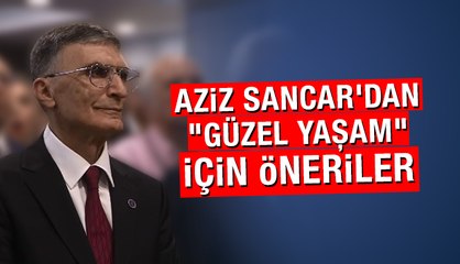Aziz Sancar'dan "güzel yaşam" için öneriler