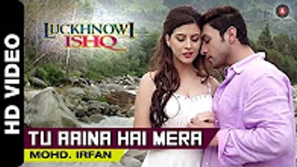 Tu Aaina Hai Mera Official Video _ Luckhnowi Ishq _ Mohd. Irfan _ Adhyayan & Karishma
