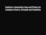 [PDF] Yogilates: Integrating Yoga and Pilates for Complete Fitness Strength and Flexibility