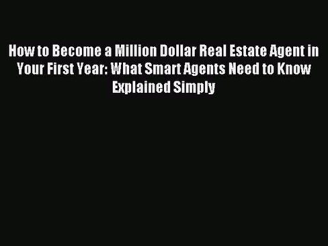 PDF How to Become a Million Dollar Real Estate Agent in Your First Year: What Smart Agents