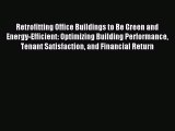 Download Retrofitting Office Buildings to Be Green and Energy-Efficient: Optimizing Building