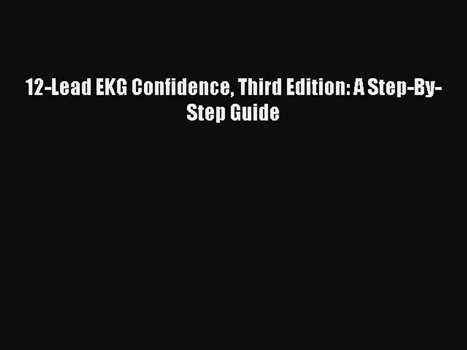 Read 12-Lead EKG Confidence Third Edition: A Step-By-Step Guide Ebook Free