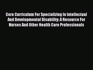 Read Core Curriculum For Specializing In Intellectual And Developmental Disability: A Resource