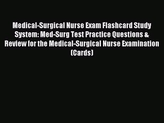 Read Medical-Surgical Nurse Exam Flashcard Study System: Med-Surg Test Practice Questions &