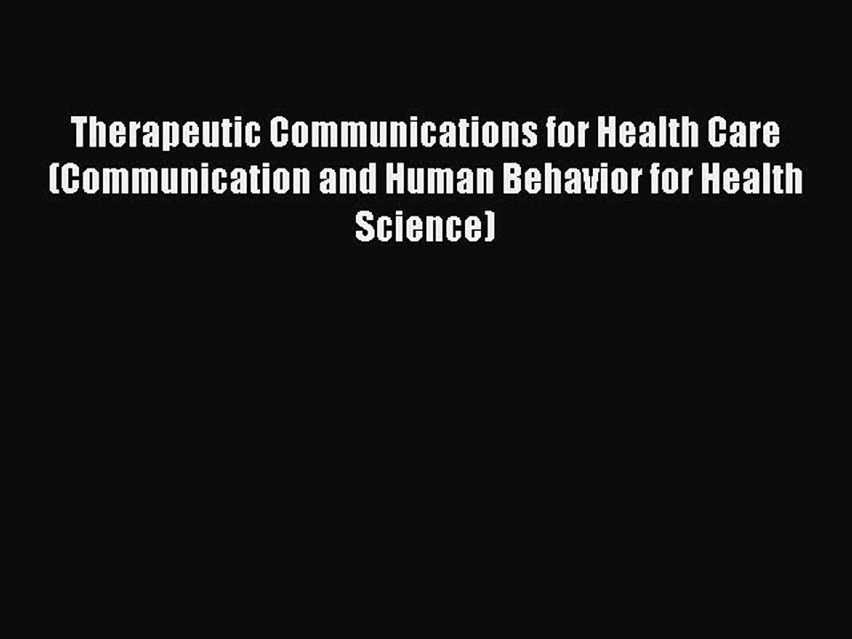 Read Therapeutic Communications for Health Care (Communication and Human Behavior for Health