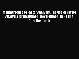 Read Making Sense of Factor Analysis: The Use of Factor Analysis for Instrument Development
