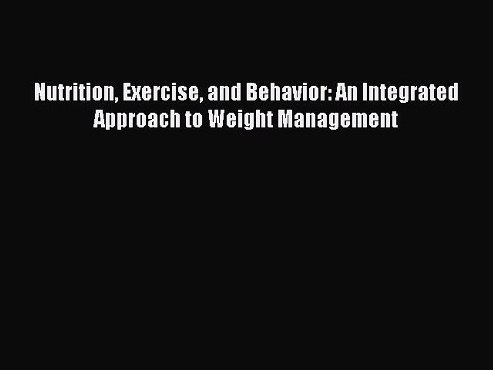 Download Nutrition Exercise and Behavior: An Integrated Approach to Weight Management PDF Online