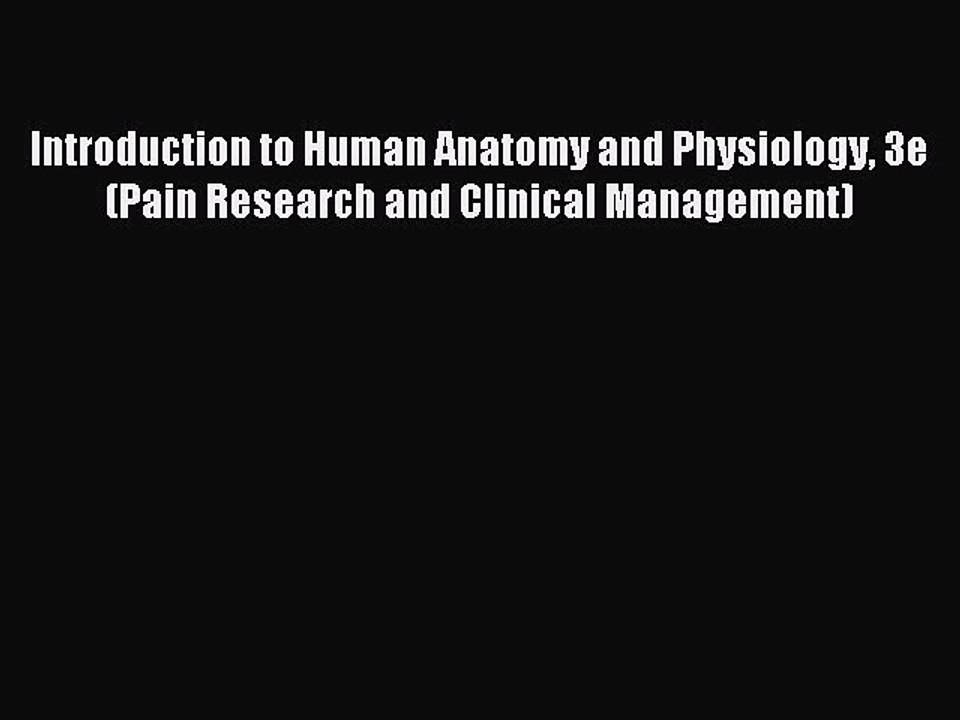 Read Introduction to Human Anatomy and Physiology 3e (Pain Research and Clinical Management)
