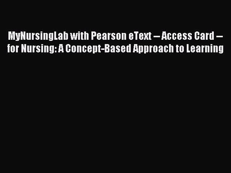Read MyNursingLab with Pearson eText -- Access Card -- for Nursing: A Concept-Based Approach