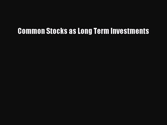 Read Common Stocks as Long Term Investments Ebook Free