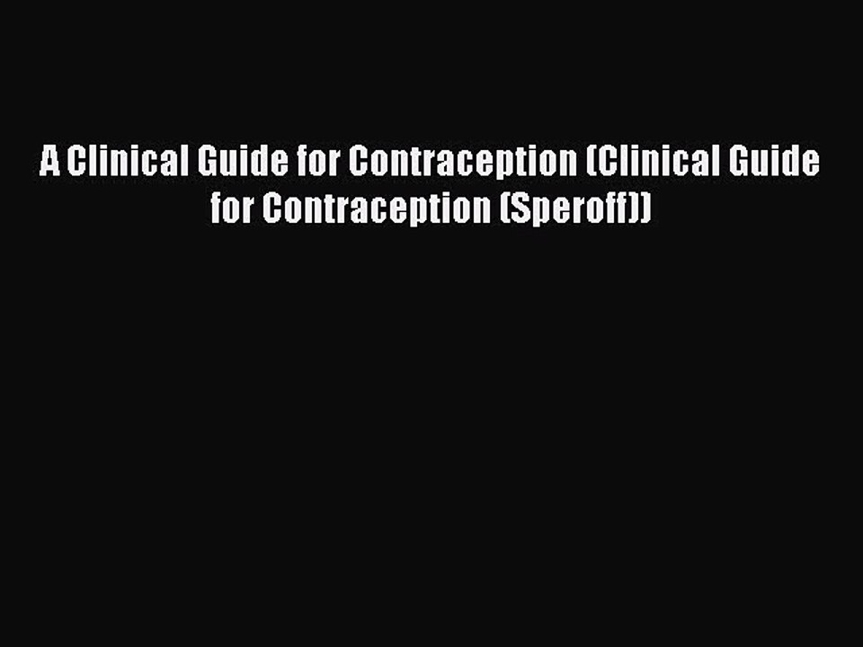 Read A Clinical Guide for Contraception (Clinical Guide for Contraception (Speroff)) Ebook