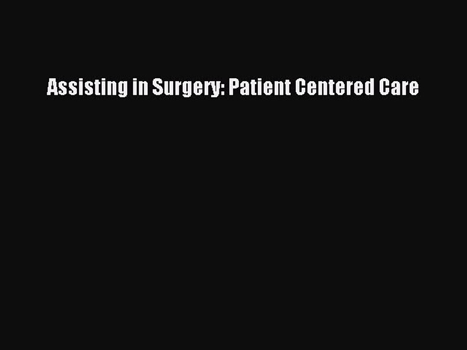 Read Assisting in Surgery: Patient Centered Care Ebook Free