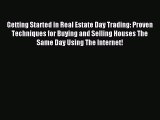 Read Getting Started in Real Estate Day Trading: Proven Techniques for Buying and Selling Houses