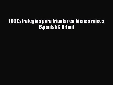 Download 100 Estrategias para triunfar en bienes raices (Spanish Edition) PDF Online