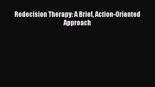 [PDF] Redecision Therapy: A Brief Action-Oriented Approach [Download] Full Ebook
