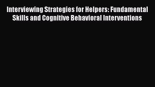 [PDF] Interviewing Strategies for Helpers: Fundamental Skills and Cognitive Behavioral Interventions