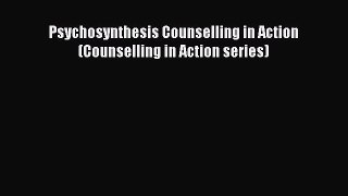 [PDF] Psychosynthesis Counselling in Action (Counselling in Action series) [Download] Online