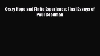 [PDF] Crazy Hope and Finite Experience: Final Essays of Paul Goodman [Read] Online