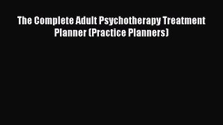 [PDF] The Complete Adult Psychotherapy Treatment Planner (Practice Planners) [Download] Online