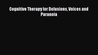 [PDF] Cognitive Therapy for Delusions Voices and Paranoia [Download] Full Ebook