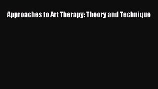 [PDF] Approaches to Art Therapy: Theory and Technique [Download] Full Ebook