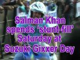 Salman Khan spends 'stunt-fill' Saturday at Suzuki Gixxer Day