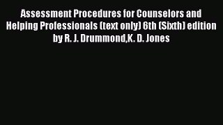 Read Assessment Procedures for Counselors and Helping Professionals (text only) 6th (Sixth)