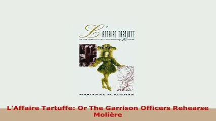 Download  LAffaire Tartuffe Or The Garrison Officers Rehearse Molière Free Books