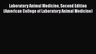 Read Laboratory Animal Medicine Second Edition (American College of Laboratory Animal Medicine)