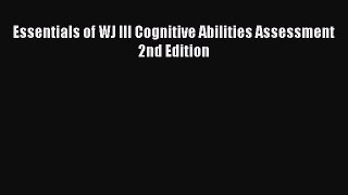 Download Essentials of WJ III Cognitive Abilities Assessment 2nd Edition Ebook Free