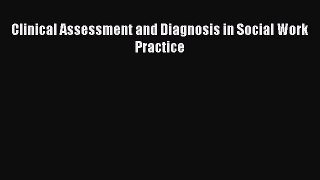 Download Clinical Assessment and Diagnosis in Social Work Practice PDF Free
