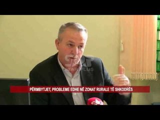 PËRMBYTJET, PROBLEME EDHE NË ZONAT RURALE TË SHKODRËS