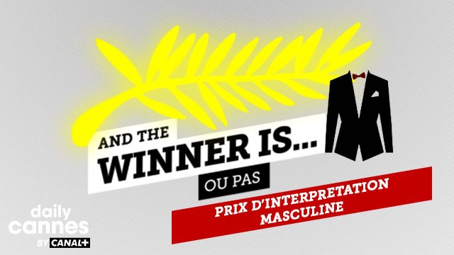 Le Prix d'Interprétation Masculine 2016 - And The Winner Is (ou pas) - EXCLUSIF DailyCannes by CANAL+